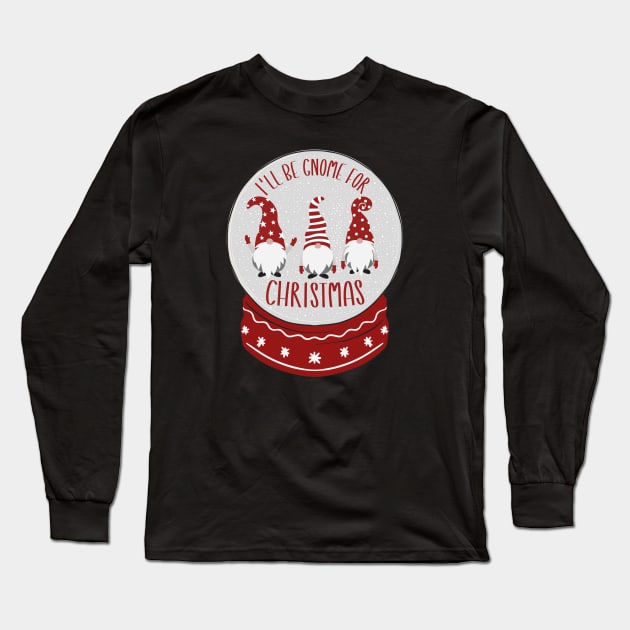 I'll Be Gnome For Christmas Long Sleeve T-Shirt by BroXmas